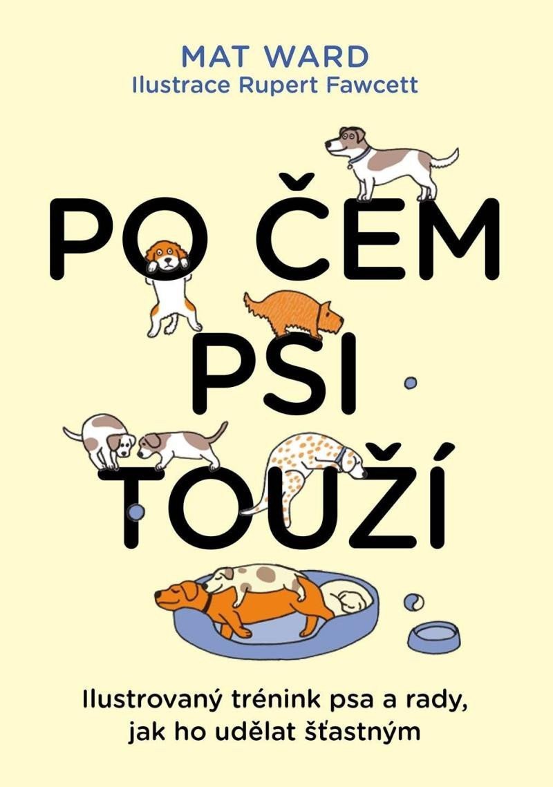 Po čem psi touží - Jak opravdu rozumět svému psovi – Ward Mat