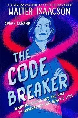 The Code Breaker - Young Readers Edition Jennifer Doudna and the Race to Understand Our Genetic Code – Isaacson Walter