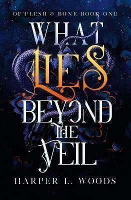 What Lies Beyond the Veil your next fantasy romance obsession Of Flesh and Bone – Woods Harper L