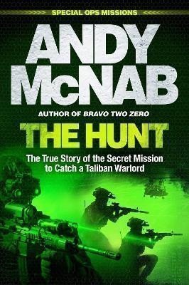 The Hunt The True Story of the Secret Mission to Catch a Taliban Warlord – McNab Andy