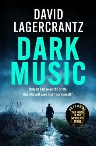 Dark Music The gripping new thriller from the author of THE GIRL IN THE SPIDERS WEB – Lagercrantz David