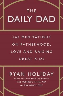 The Daily Dad: 366 Meditations on Fatherhood, Love and Raising Great Kids – Holiday Ryan (2023)