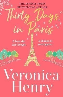 Thirty Days in Paris: The gorgeously escapist, romantic and uplifting new novel from the Sunday Times bestselling author – Henry Veronica (2023)