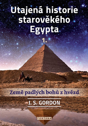 Utajená historie starověkého Egypta 1. - Země padlých bohů z hvězd – Gordon J. S. (2023)