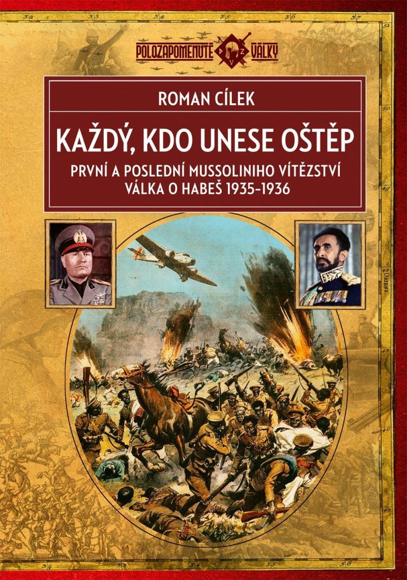 Každý kdo unese oštěp - První a poslední Mussoliniho vítězství válka o Habeš 1935-1936 – Cílek Roman