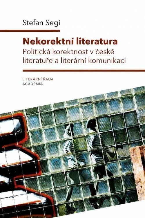 Nekorektní literatura - Politická korektnost v české literatuře a literární komunikaci – Segi Stefan