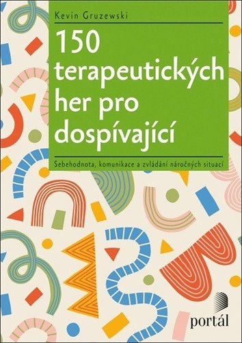 150 terapeutických her pro dospívající - Sebehodnota, komunikace a zvládání náročných situací – Gruzewski Kevin (2023)