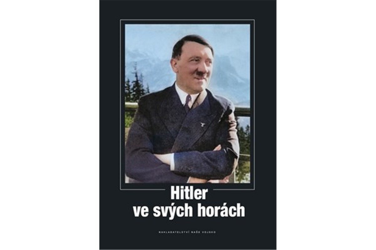 Hitler ve svých horách – group of authors Našeho Vojska