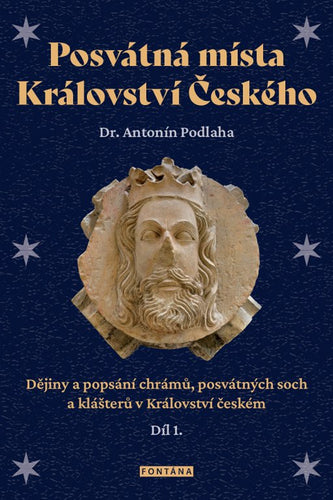 Posvátná místa Království Českého - Dějiny a popsání chrámů posvátných soch a klášterů v Království českém1 díl – Podlaha Antonín