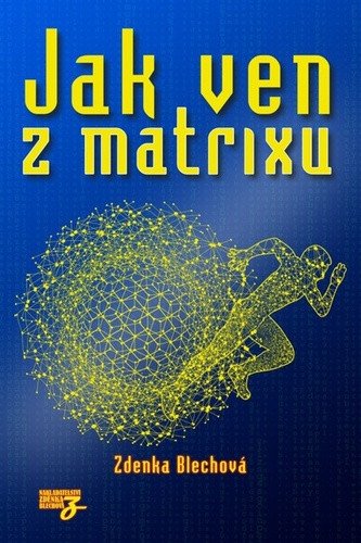 Jak ven z matrixu – Blechová Zdenka
