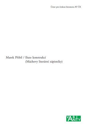 Iluze konstrukcí - Máchovy literární zápisníky – Přibil Marek