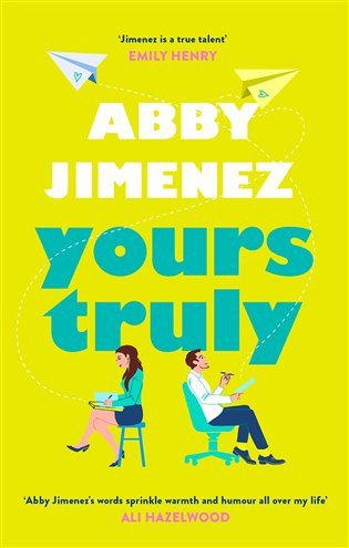 Yours Truly A charming and hilarious second-chance rom-com from the author of THE FRIEND ZONE – Jimenez Abby