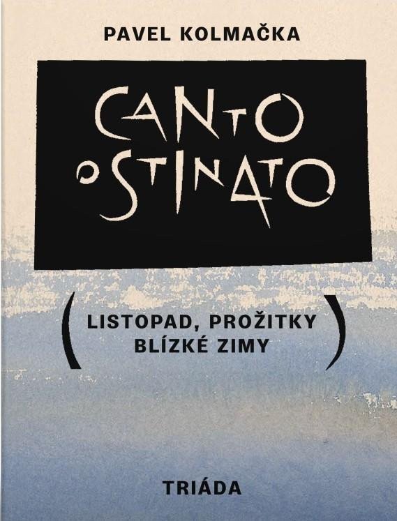 Canto ostinato Listopad prožitky blízké zimy – Kolmačka Pavel
