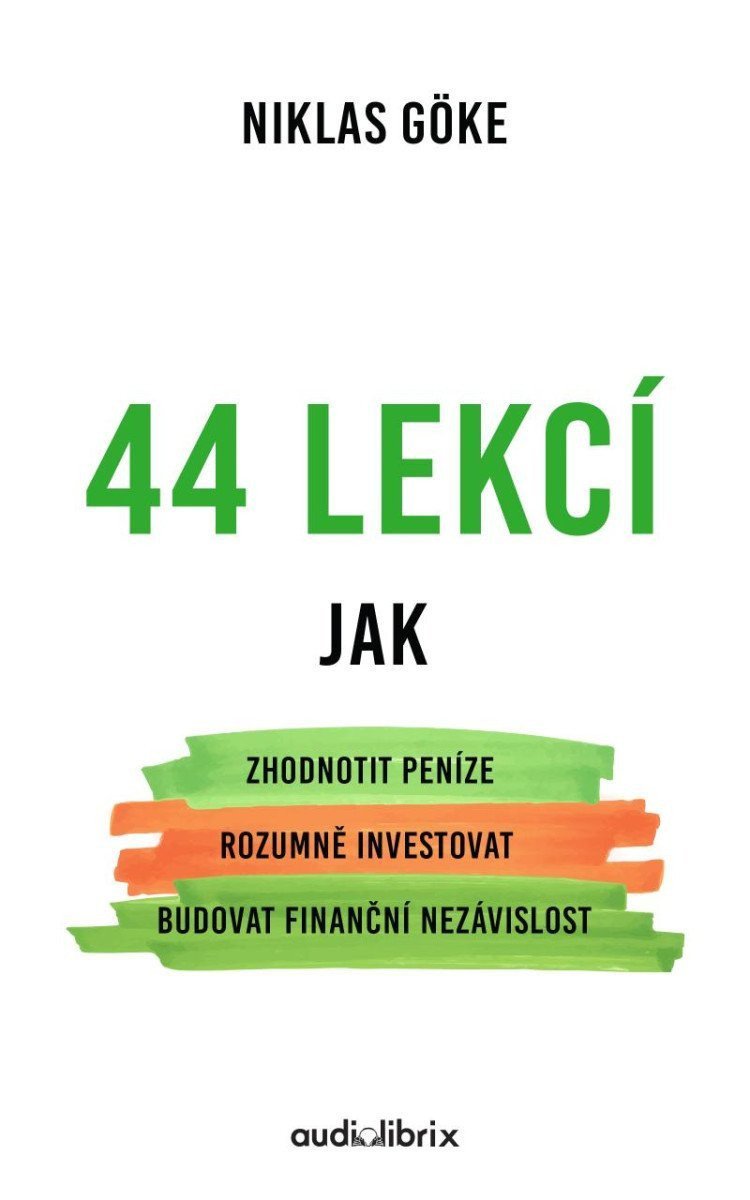 44 lekcí jak zhodnotit peníze rozumně investovat a budovat finanční nezávislost – Göke Niklas