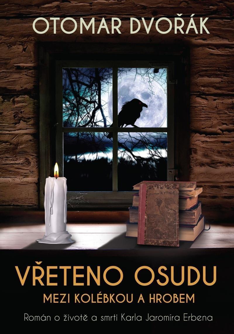 Vřeteno osudu Mezi kolébkou a hrobem - Román o životě a smrti Karla Jaromíra Erbena – Dvořák Otomar