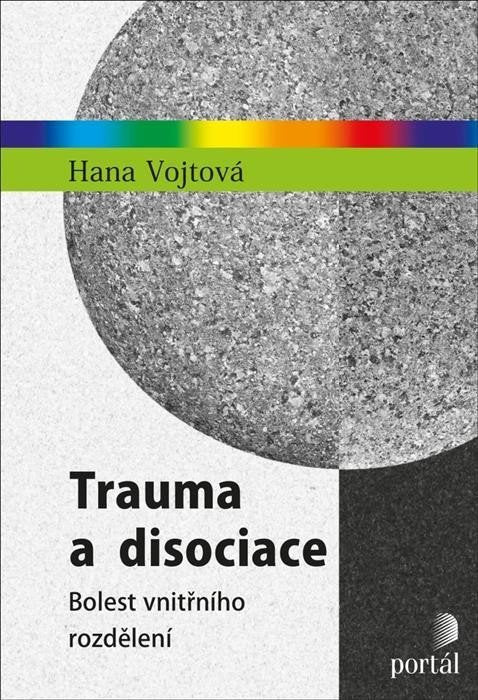 Trauma a disociace - Bolest vnitřního rozdělení – Vojtová Hana