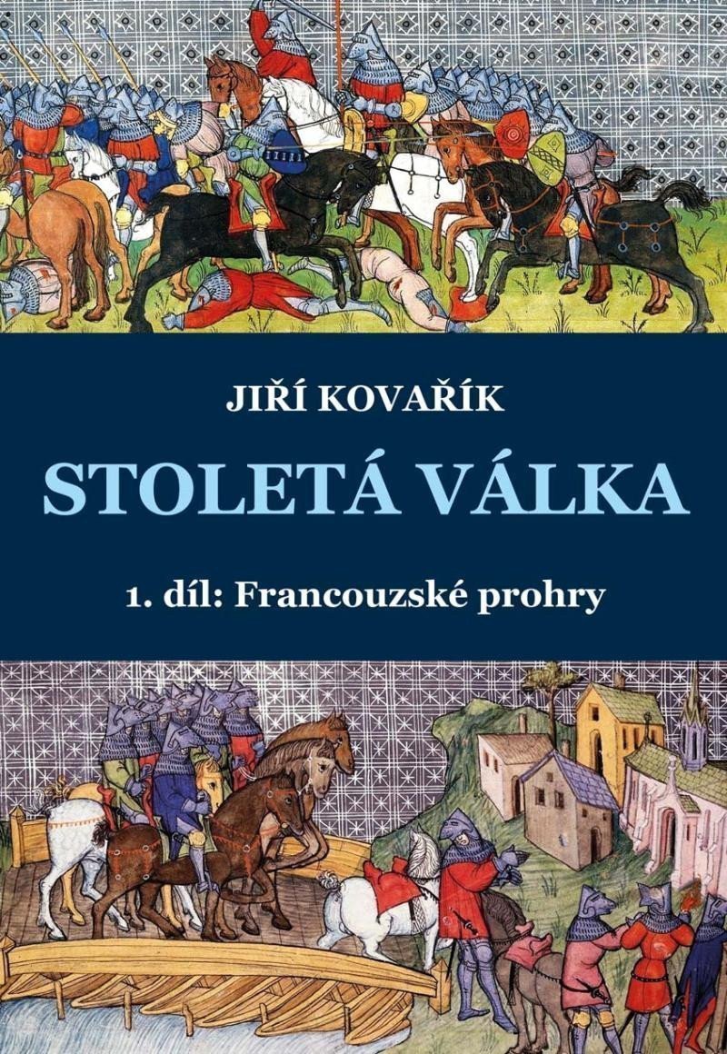 Stoletá válka 1 díl Francouzské prohry – Kovařík Jiří