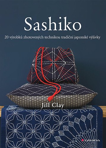 Sashiko - 20 výrobků zhotovených technikou tradiční japonské výšivky – Clay Jill