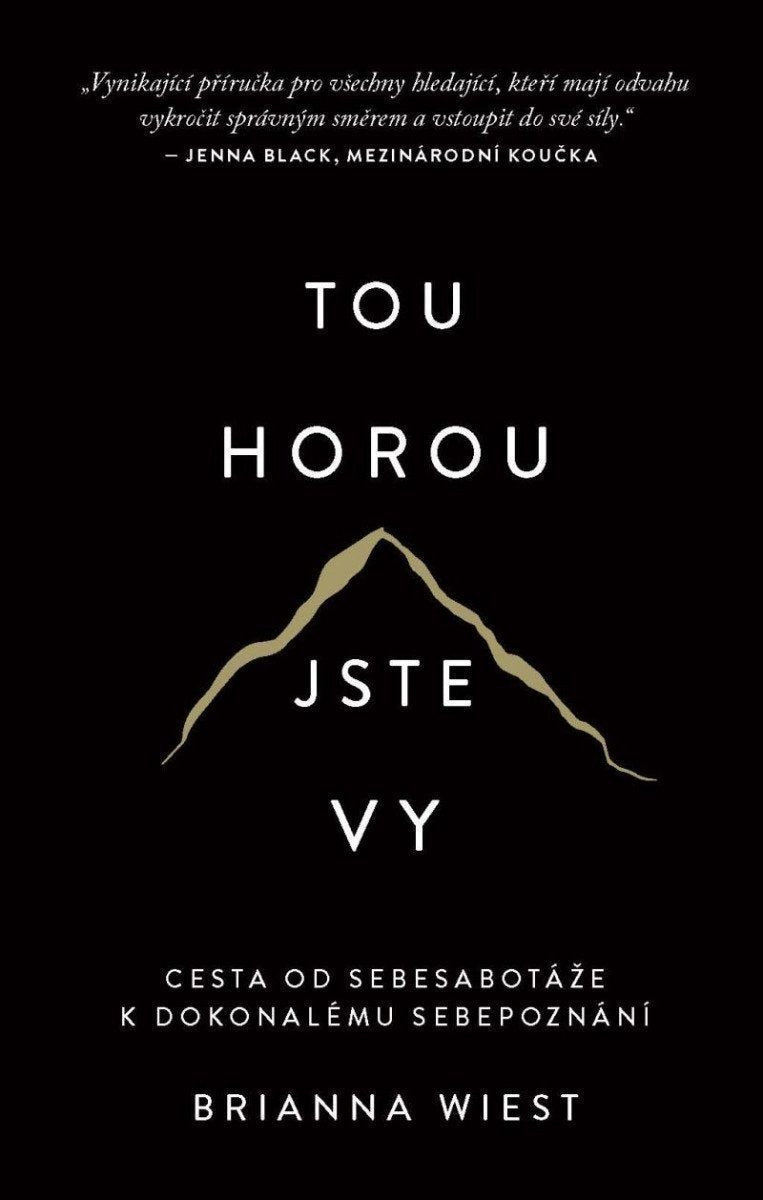 Tou horou jste vy - Cesta od sebesabotáže k dokonalému sebepoznání – Wiest Brianna