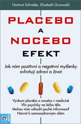 Placebo a nocebo efekt - Jak nám pozitivní a negativní myšlenky ovlivňují zdraví a život – Schröder Hartmut