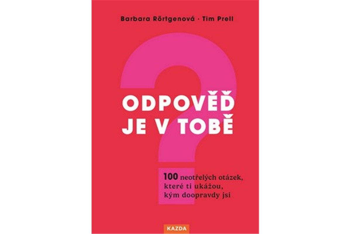 Odpověď je v tobě - 100 neotřelých otázek které ti ukážou kým doopravdy jsi – Rörtgenová Barbara