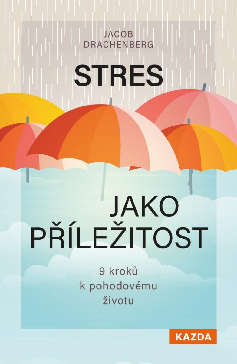 Stres jako příležitost - 9 kroků k pohodovému životu – Drachenberg Jacob