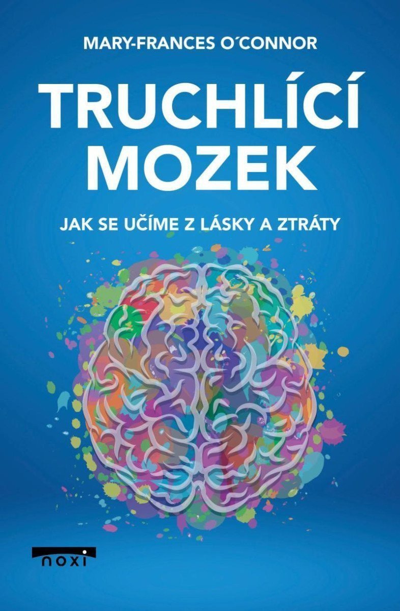 Truchlící mozek - Jak se učíme z lásky a ztráty – OConnor Mary-Frances