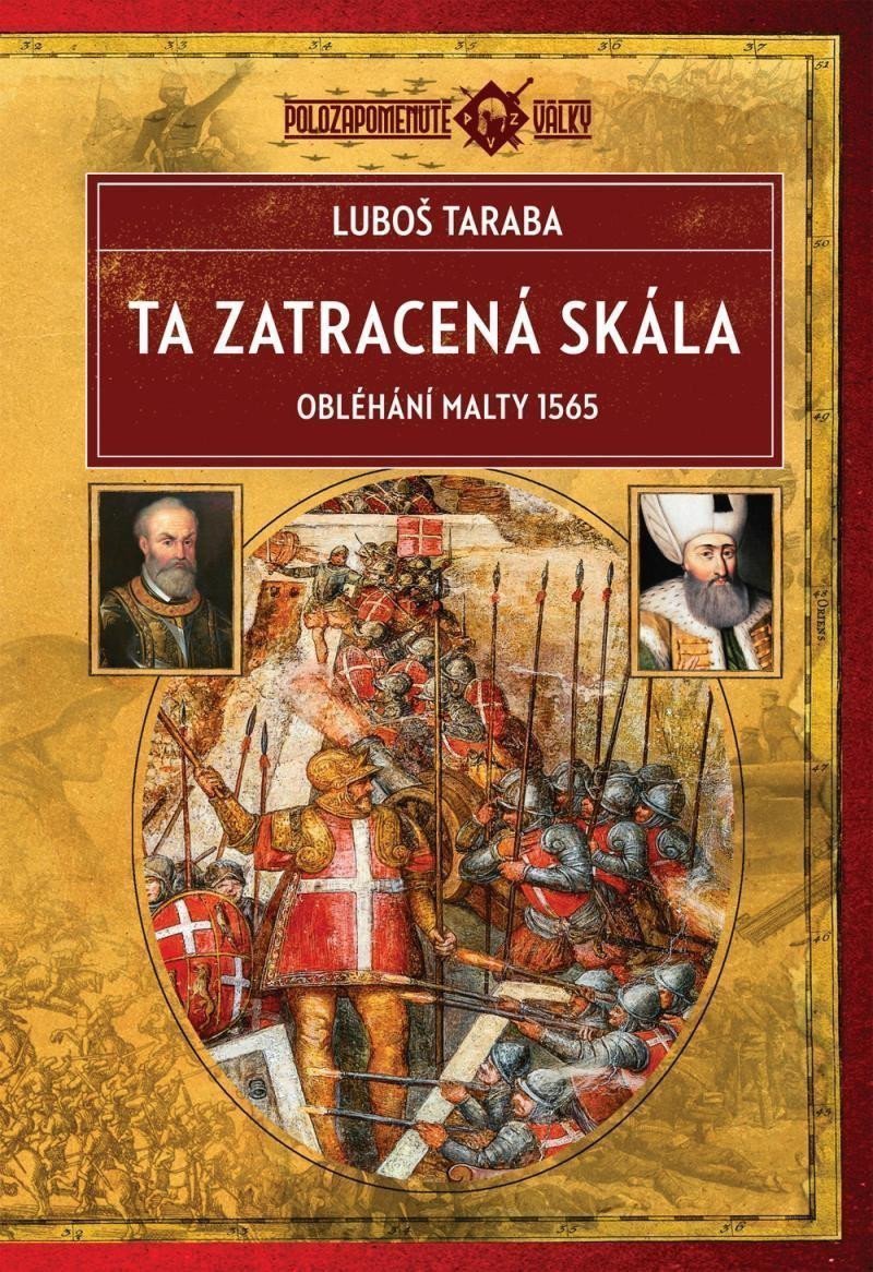 Ta zatracená skála - Obléhání Malty 1565 – Taraba Luboš