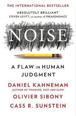 Noise A Flaw in Human Judgment – Kahneman Daniel