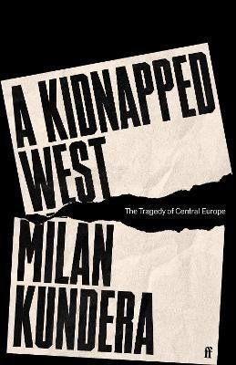 A Kidnapped West The Tragedy of Central Europe – Kundera Milan