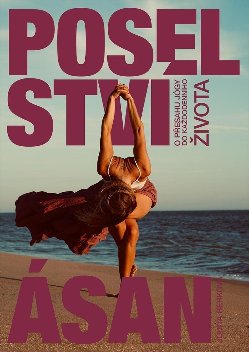 Poselství ásan - O přesahu jógy do každodenního života – Berková Judita
