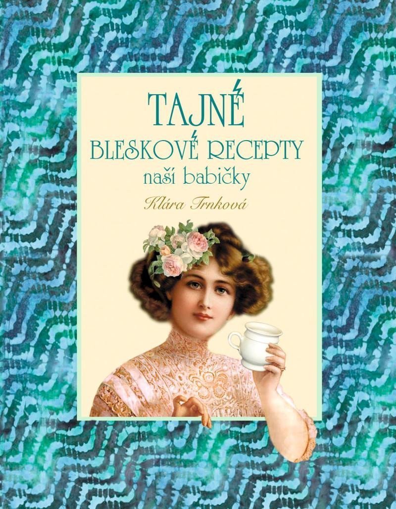 Tajné bleskové recepty – Trnková Klára