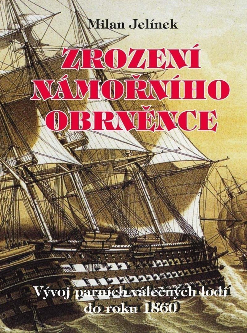 Zrození námořního obrněnce - Vývoj parních válečných lodí do roku 1860 – Jelínek Milan