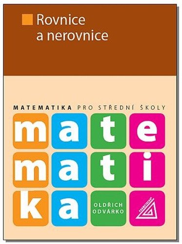 Matematika pro střední školy - Rovnice a nerovnice – Odvárko Oldřich