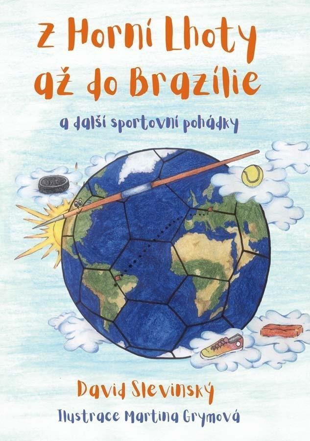 Z Horní Lhoty až do Brazílie a další sportovní pohádky – Slevinský David
