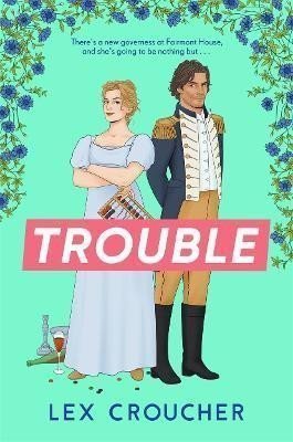 Trouble The new laugh-out-loud Regency romp from Lex Croucher – Croucher Lex