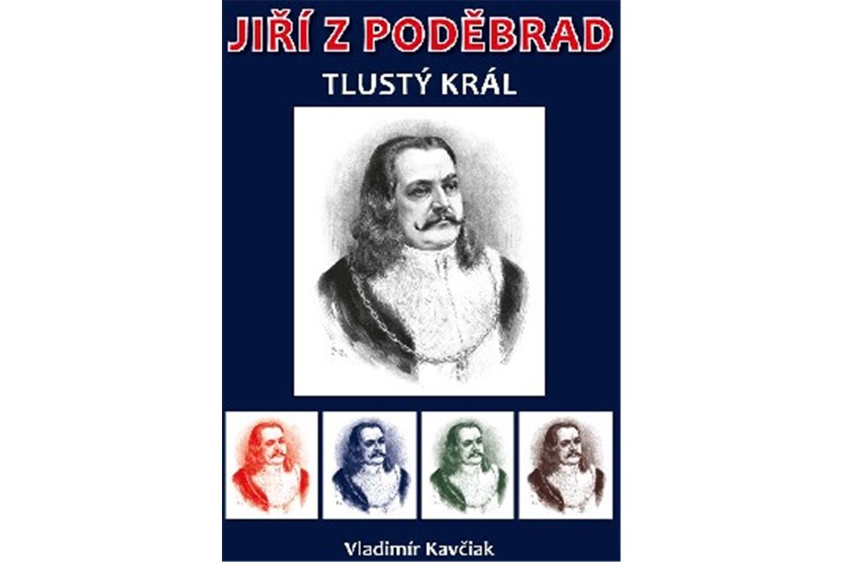 Jiří z Poděbrad - Tlustý král – Kavčiak Vladimír