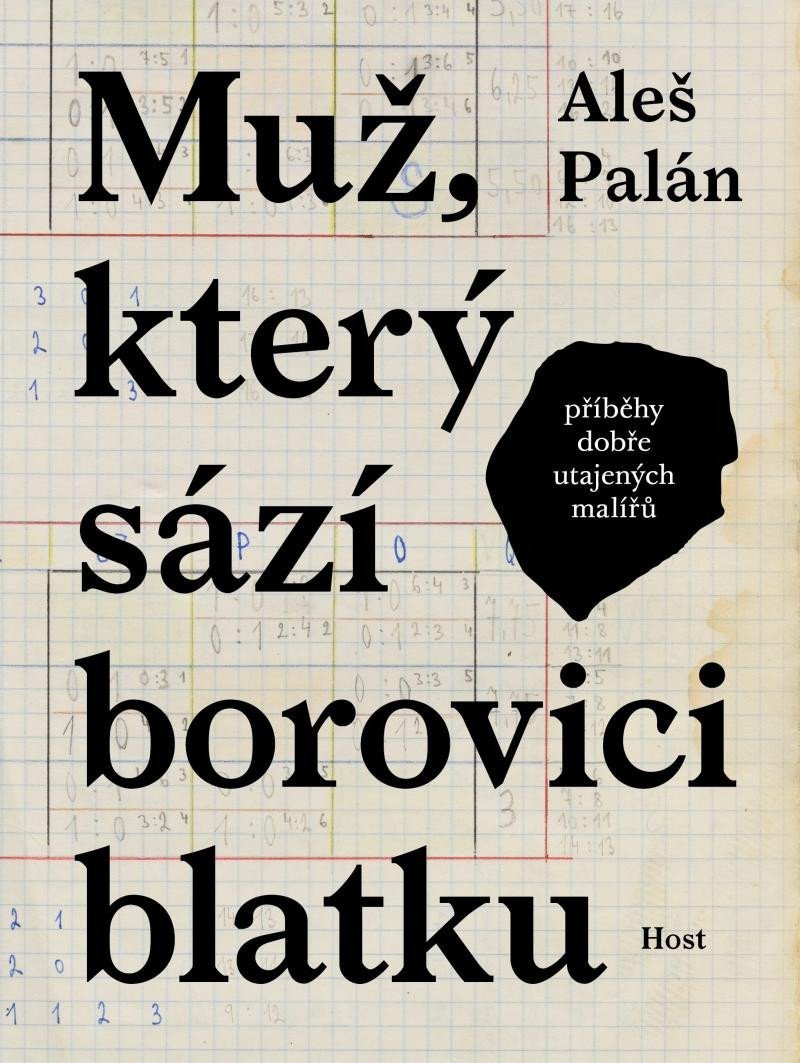 Muž který sází borovici blatku - Příběhy dobře utajených malířů – Palán Aleš