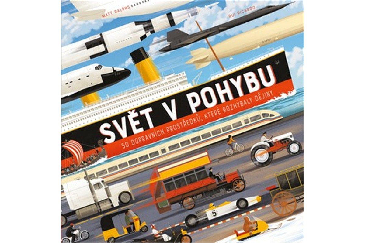 Svět v pohybu - 50 dopravních prostředků které rozhýbaly dějiny – Ralphs Matt