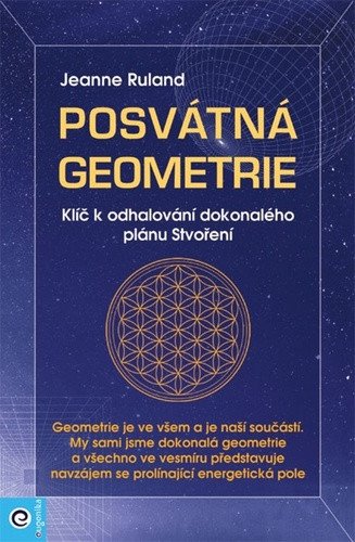 Posvátná geometrie - Klíč k odhalování dokonalého plánu Stvoření – Rulandová Jeanne