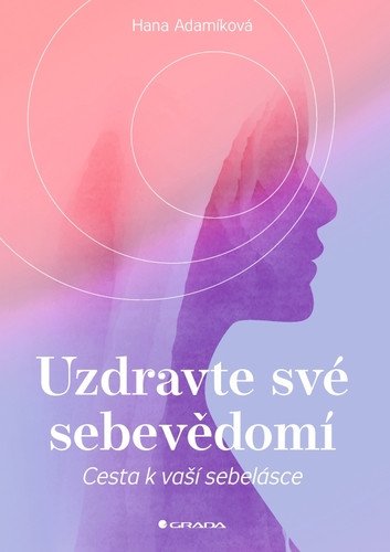 Uzdravte své sebevědomí - Cesta k vaší sebelásce – Adamíková Hana