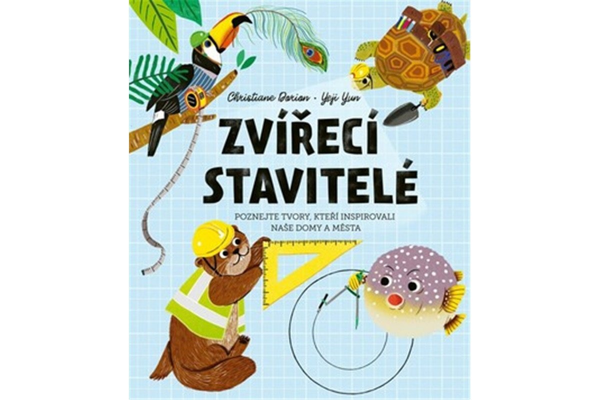 Zvířecí stavitelé - Poznejte tvory kteří inspirovali naše domy a města – Dorion Christiane