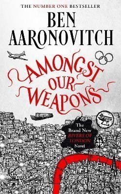 Amongst Our Weapons The Brand New Rivers Of London Novel – Aaronovitch Ben