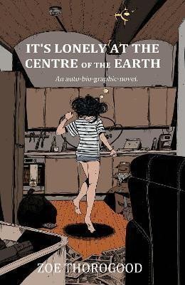 Its Lonely at the Centre of the Earth – Thorogood Zoe