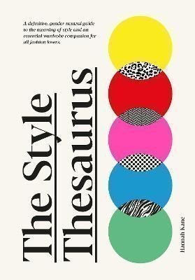 The Style Thesaurus: A definitive, gender-neutral guide to the meaning of style and an essential wardrobe companion for all fashion lovers – Kane Hannah (2023)