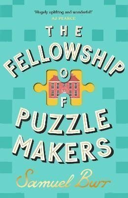 The Fellowship of Puzzlemakers The most hotly-anticipated extraordinary and unmissable debut novel of 2024 – Burr Samuel