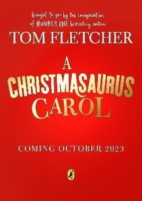 A Christmasaurus Carol A brand-new festive adventure for 2023 from number-one-bestselling author Tom Fletcher – Fletcher Tom