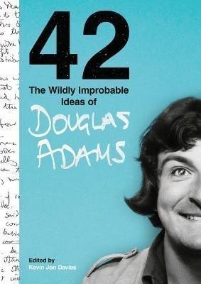 42 The Wildly Improbable Ideas of Douglas Adams – Adams Douglas