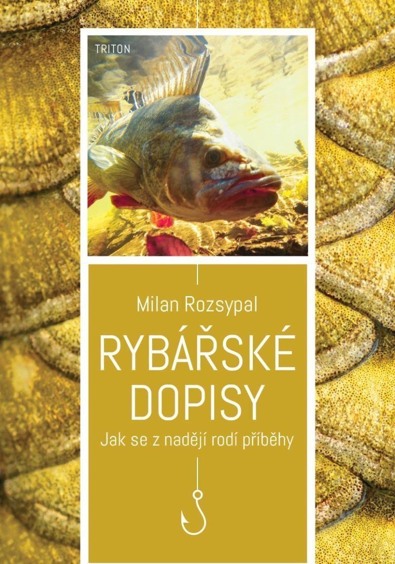 Rybářské dopisy - Jak se z nadějí rodí příběhy – Rozsypal Milan
