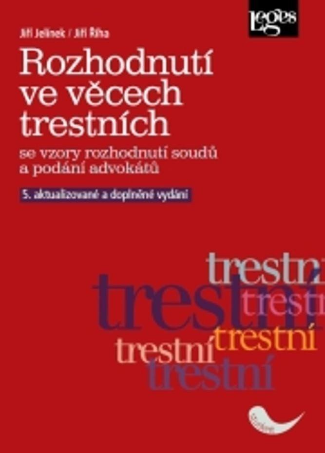 Rozhodnutí ve věcech trestních se vzory rozhodnutí soudů a podání advokátů – Jelínek Jiří
